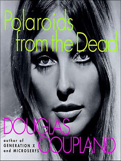 Title details for Polaroids from the Dead by Douglas Coupland - Available